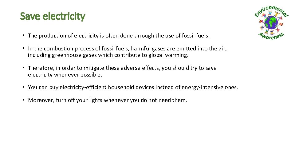 Save electricity • The production of electricity is often done through the use of