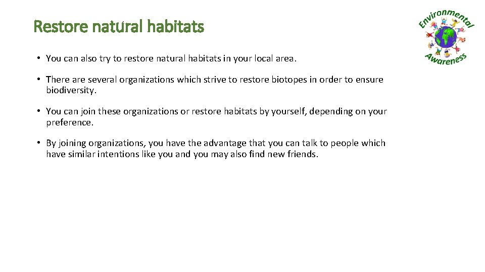 Restore natural habitats • You can also try to restore natural habitats in your