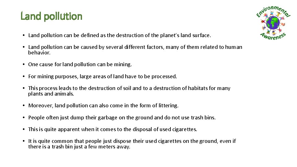 Land pollution • Land pollution can be defined as the destruction of the planet’s