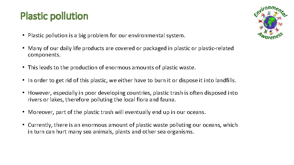 Plastic pollution • Plastic pollution is a big problem for our environmental system. •