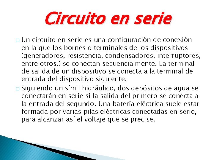 Circuito en serie Un circuito en serie es una configuración de conexión en la
