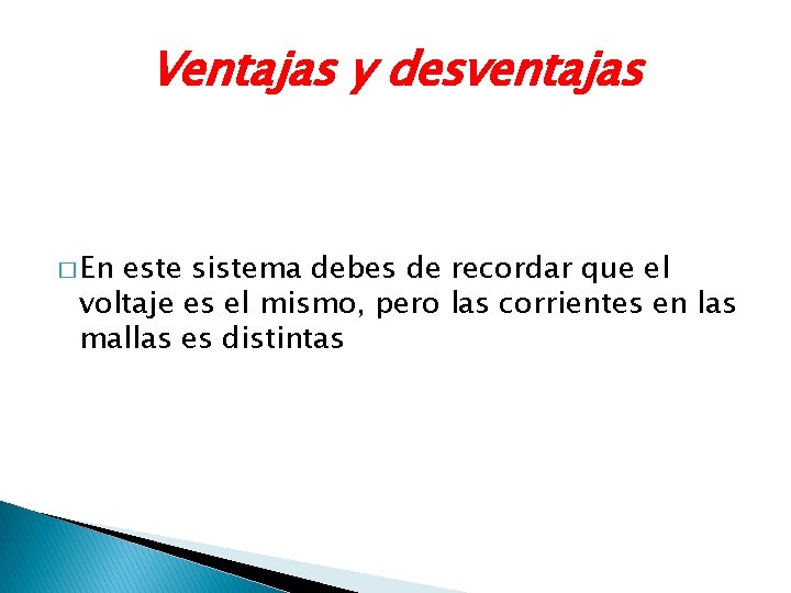 Ventajas y desventajas � En este sistema debes de recordar que el voltaje es