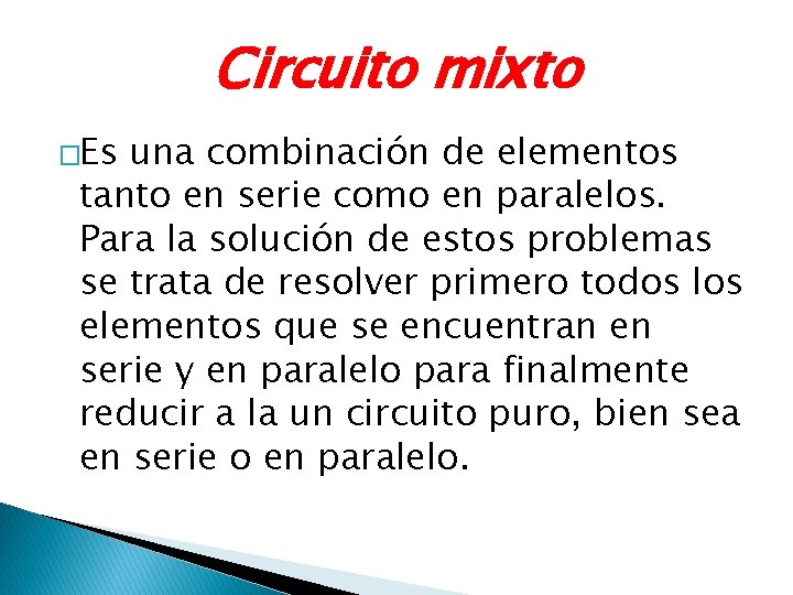 Circuito mixto �Es una combinación de elementos tanto en serie como en paralelos. Para