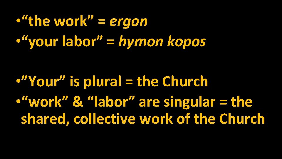  • “the work” = ergon • “your labor” = hymon kopos • ”Your”