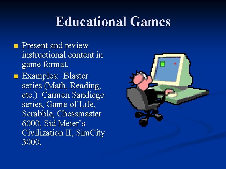Educational Games n n Present and review instructional content in game format. Examples: Blaster
