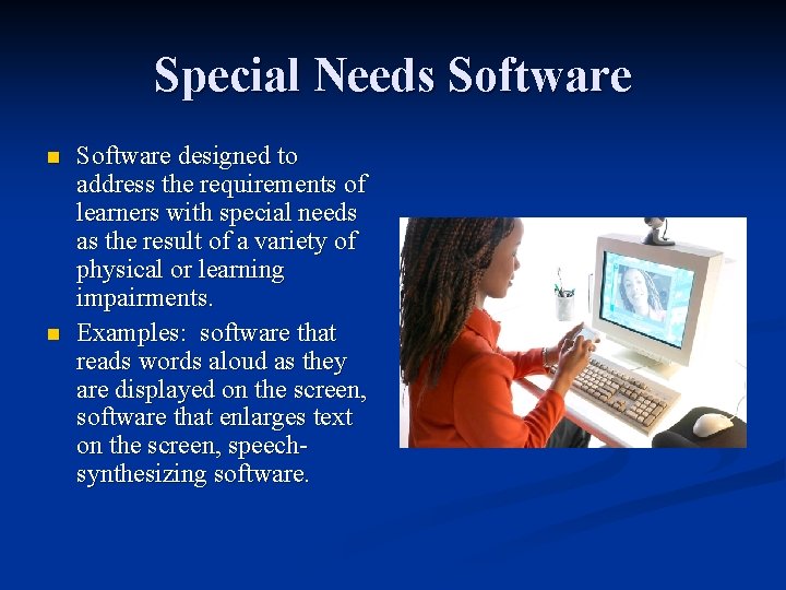 Special Needs Software n n Software designed to address the requirements of learners with