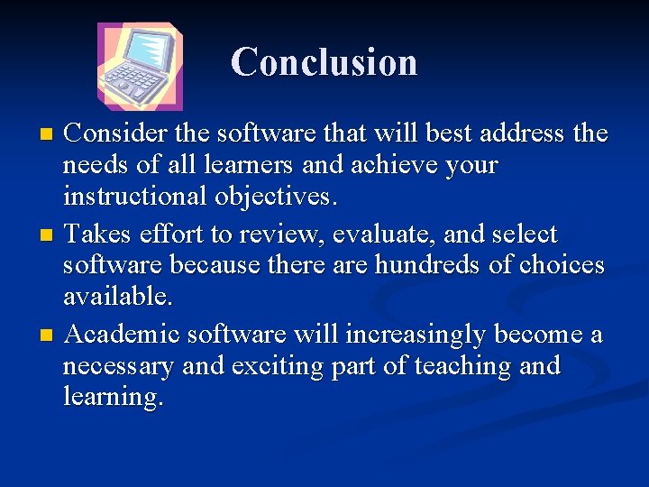 Conclusion Consider the software that will best address the needs of all learners and