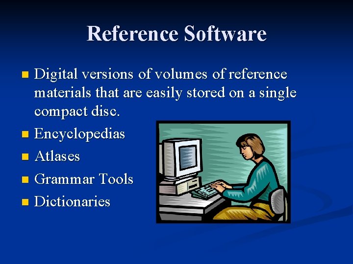 Reference Software Digital versions of volumes of reference materials that are easily stored on