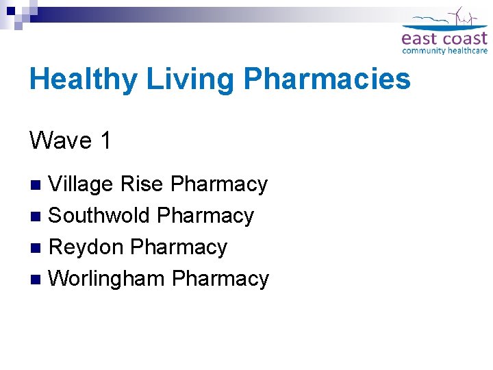 Healthy Living Pharmacies Wave 1 Village Rise Pharmacy n Southwold Pharmacy n Reydon Pharmacy
