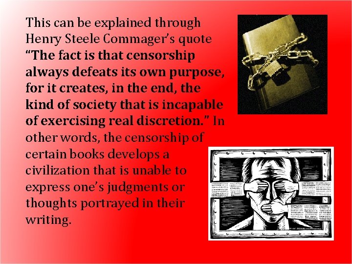 This can be explained through Henry Steele Commager’s quote “The fact is that censorship