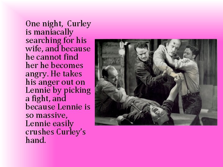 One night, Curley is maniacally searching for his wife, and because he cannot find