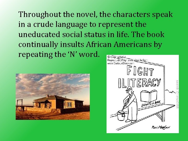 Throughout the novel, the characters speak in a crude language to represent the uneducated
