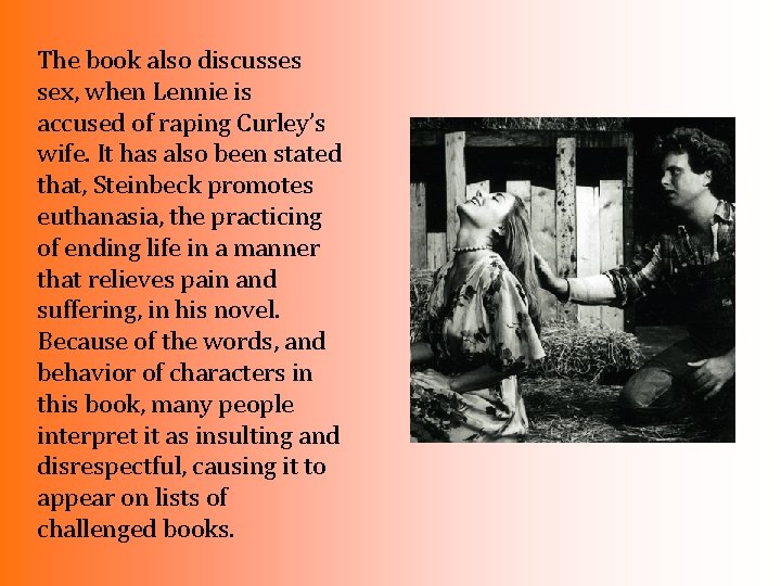 The book also discusses sex, when Lennie is accused of raping Curley’s wife. It