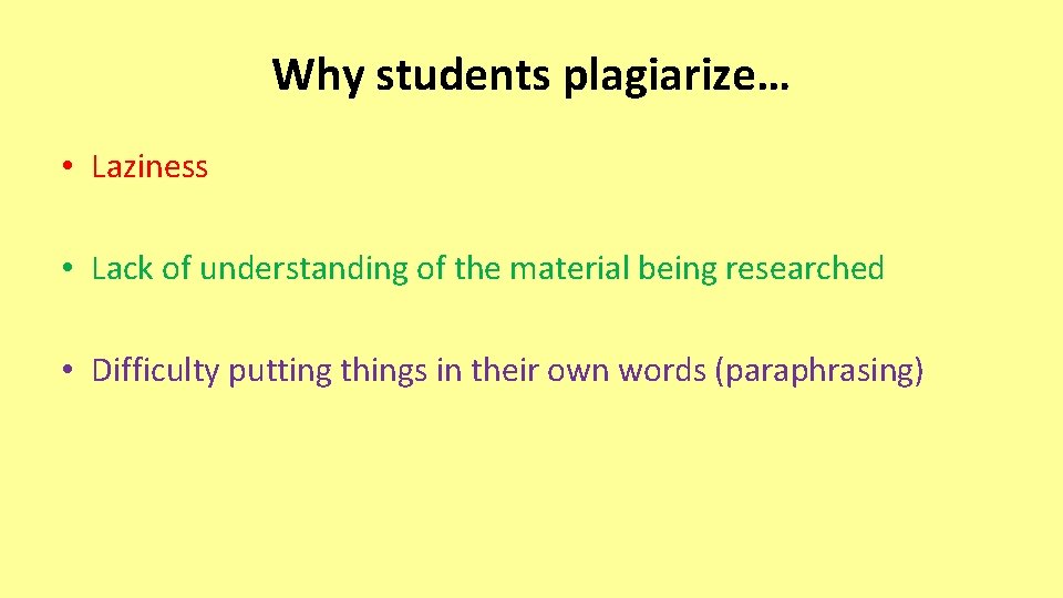 Why students plagiarize… • Laziness • Lack of understanding of the material being researched