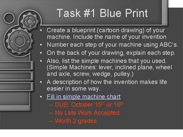 Task #1 Blue Print • Create a blueprint (cartoon drawing) of your machine. Include