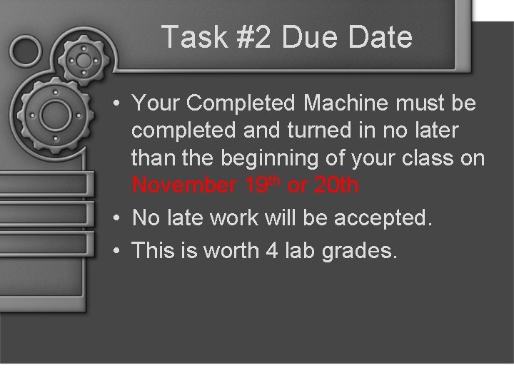 Task #2 Due Date • Your Completed Machine must be completed and turned in