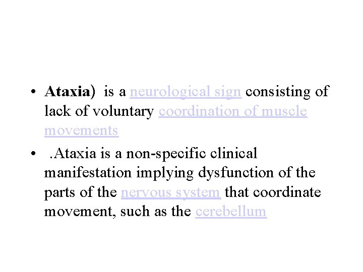  • Ataxia) is a neurological sign consisting of lack of voluntary coordination of