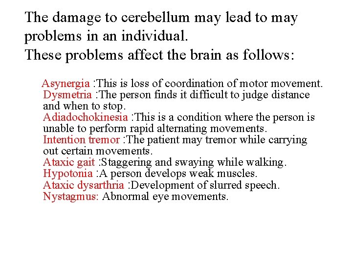 The damage to cerebellum may lead to may problems in an individual. These problems