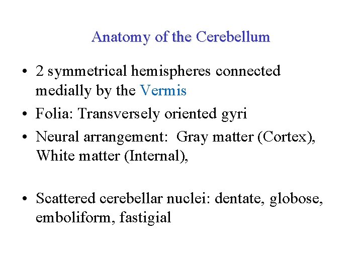 Anatomy of the Cerebellum • 2 symmetrical hemispheres connected medially by the Vermis •