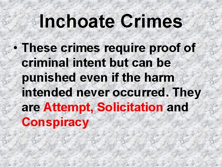Inchoate Crimes • These crimes require proof of criminal intent but can be punished