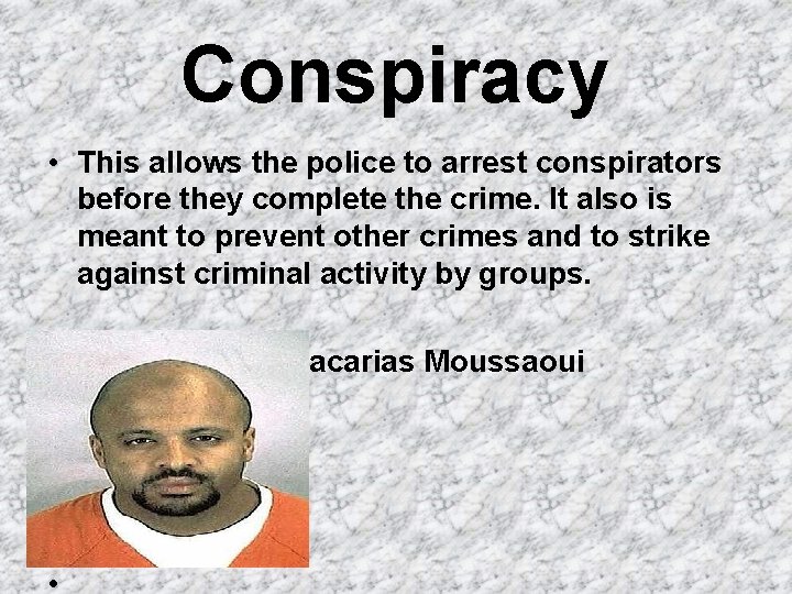 Conspiracy • This allows the police to arrest conspirators before they complete the crime.