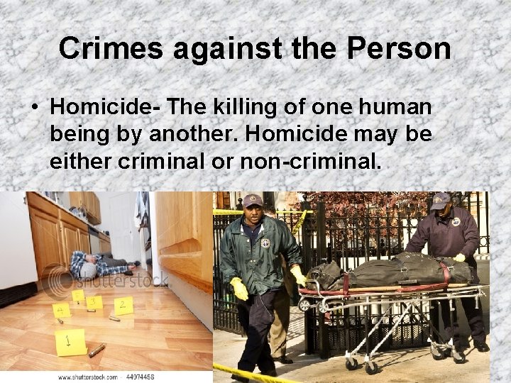 Crimes against the Person • Homicide- The killing of one human being by another.