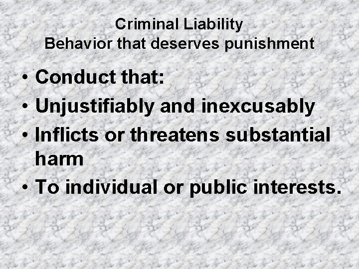 Criminal Liability Behavior that deserves punishment • Conduct that: • Unjustifiably and inexcusably •
