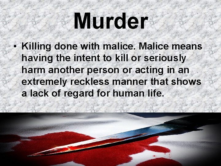 Murder • Killing done with malice. Malice means having the intent to kill or
