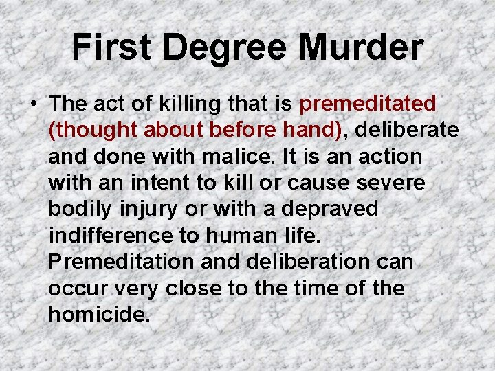 First Degree Murder • The act of killing that is premeditated (thought about before