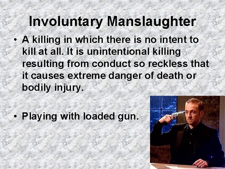 Involuntary Manslaughter • A killing in which there is no intent to kill at