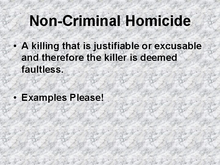 Non-Criminal Homicide • A killing that is justifiable or excusable and therefore the killer