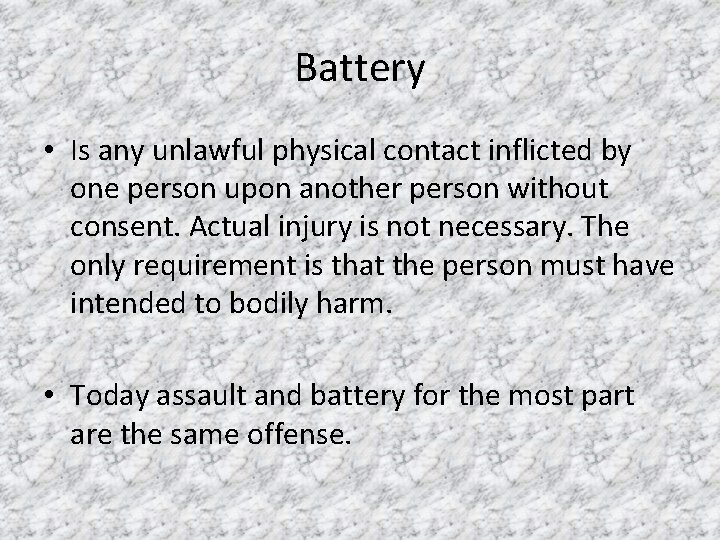Battery • Is any unlawful physical contact inflicted by one person upon another person