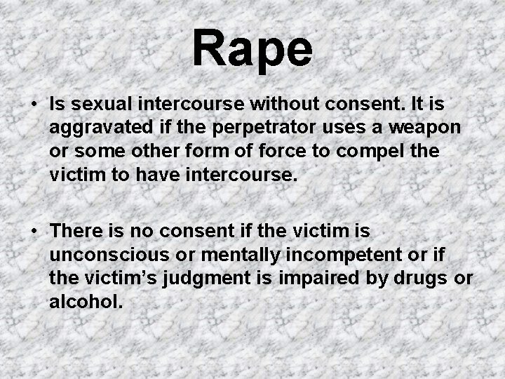 Rape • Is sexual intercourse without consent. It is aggravated if the perpetrator uses