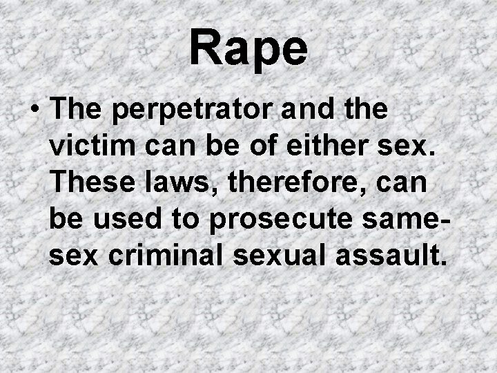 Rape • The perpetrator and the victim can be of either sex. These laws,
