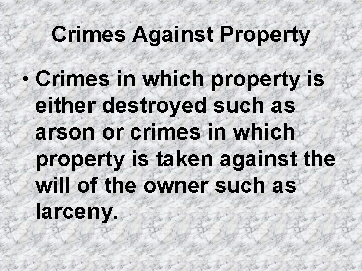 Crimes Against Property • Crimes in which property is either destroyed such as arson