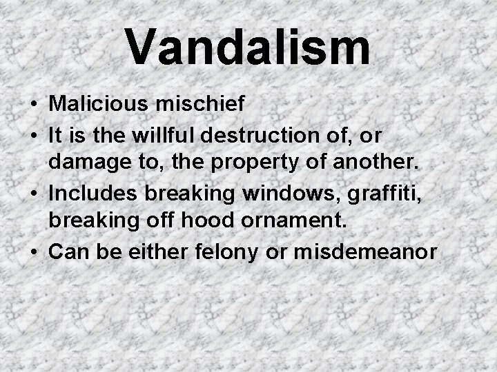 Vandalism • Malicious mischief • It is the willful destruction of, or damage to,