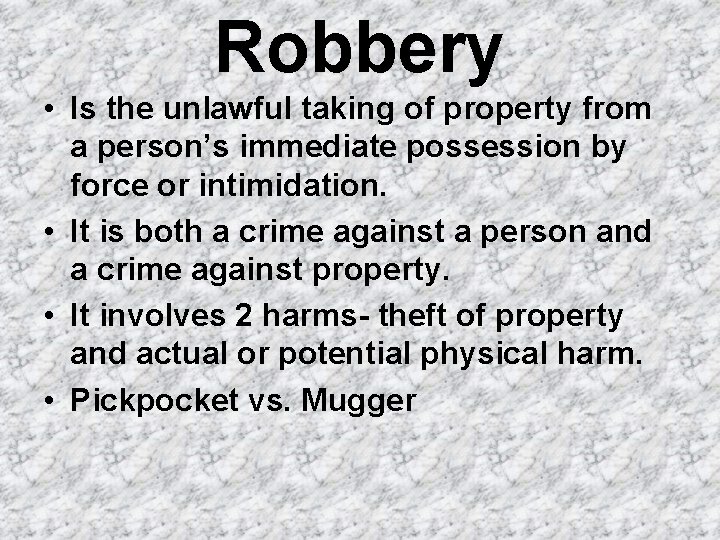 Robbery • Is the unlawful taking of property from a person’s immediate possession by