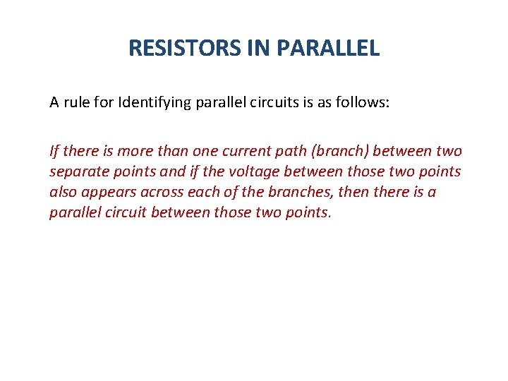 RESISTORS IN PARALLEL A rule for Identifying parallel circuits is as follows: If there