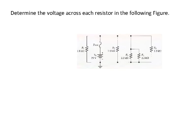 Determine the voltage across each resistor in the following Figure. 