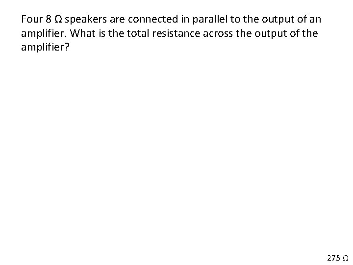 Four 8 Ω speakers are connected in parallel to the output of an amplifier.