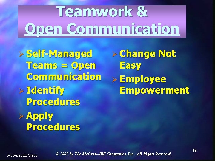 Teamwork & Open Communication Ø Self-Managed Ø Change Not Teams = Open Easy Communication