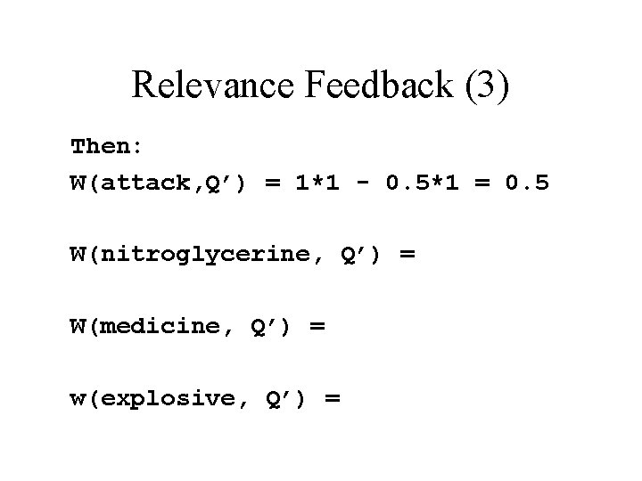 Relevance Feedback (3) Then: W(attack, Q’) = 1*1 - 0. 5*1 = 0. 5