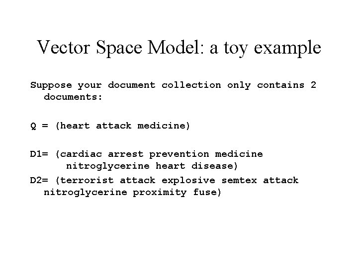Vector Space Model: a toy example Suppose your document collection only contains 2 documents: