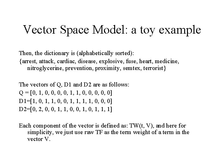 Vector Space Model: a toy example Then, the dictionary is (alphabetically sorted): {arrest, attack,