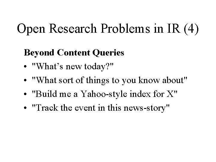 Open Research Problems in IR (4) Beyond Content Queries • "What’s new today? "