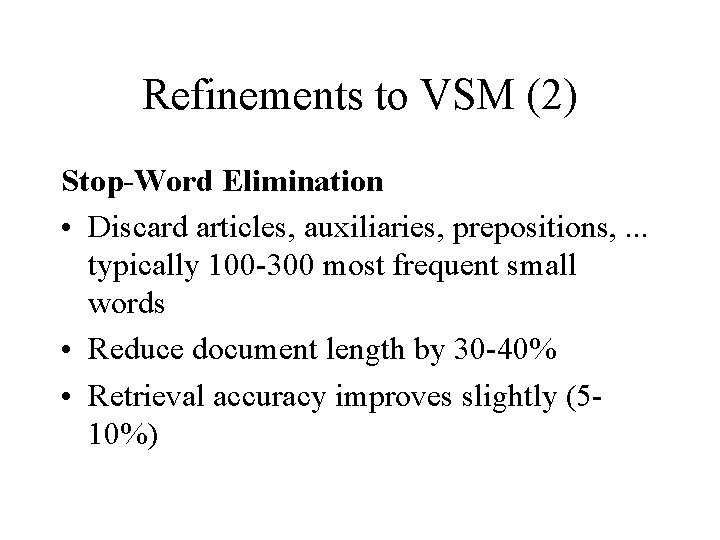 Refinements to VSM (2) Stop-Word Elimination • Discard articles, auxiliaries, prepositions, . . .