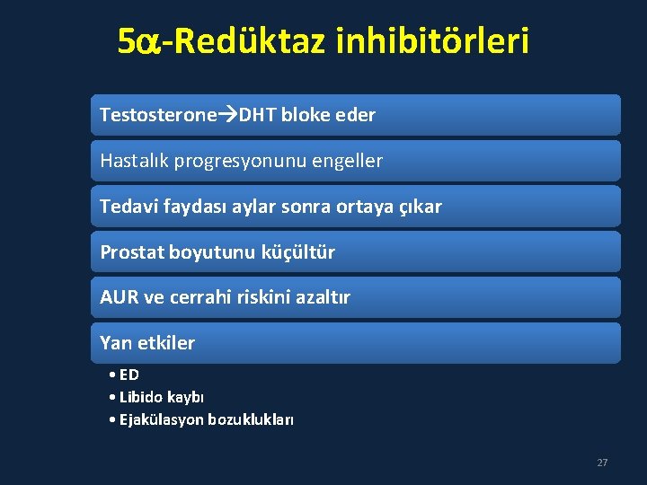 5 -Redüktaz inhibitörleri Testosterone DHT bloke eder Hastalık progresyonunu engeller Tedavi faydası aylar sonra