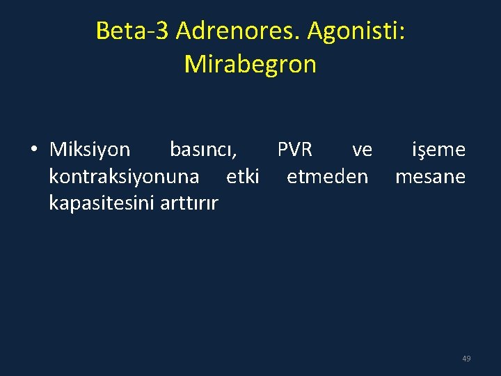 Beta-3 Adrenores. Agonisti: Mirabegron • Miksiyon basıncı, PVR ve işeme kontraksiyonuna etki etmeden mesane