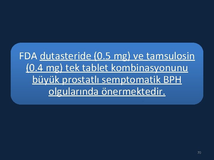 FDA dutasteride (0. 5 mg) ve tamsulosin (0. 4 mg) tek tablet kombinasyonunu büyük