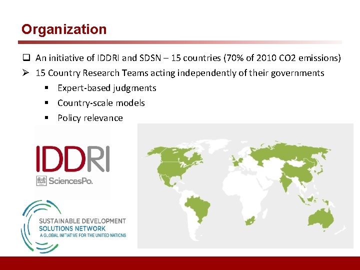 Organization q An initiative of IDDRI and SDSN – 15 countries (70% of 2010